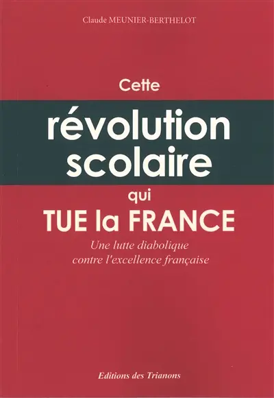 Cette révolution scolaire qui tue la France : une lutte diabolique contre l'excellence française