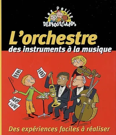 L'orchestre : des instruments à la musique : des expériences faciles à réaliser