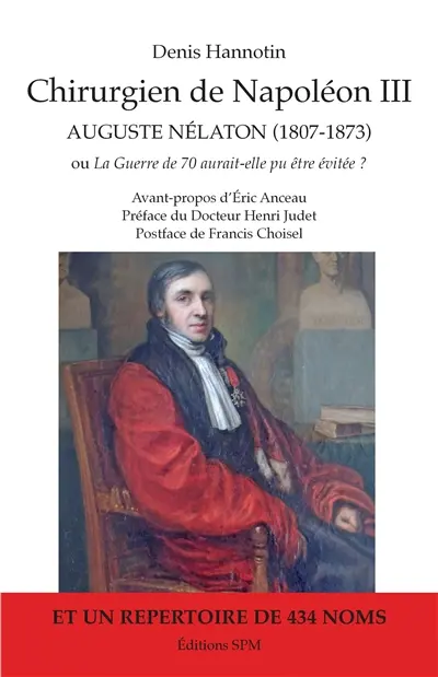 Chirurgien de Napoléon III, Auguste Nélaton (1807-1873) ou La guerre de 70 aurait-elle pu être évitée ?
