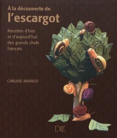 A la découverte de l'escargot : recettes d'hier et d'aujourd'hui des grands chefs français
