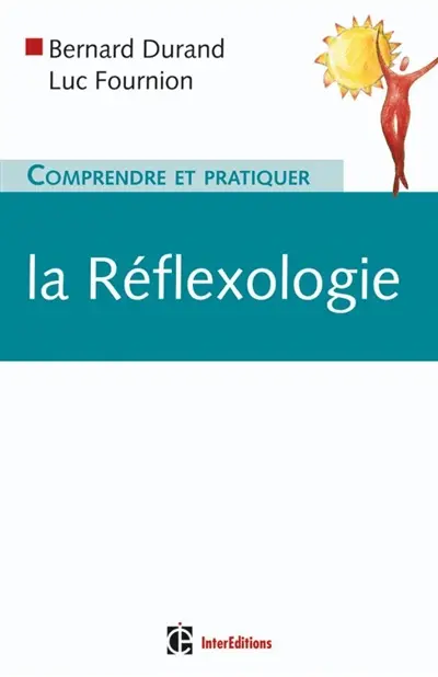Comprendre et pratiquer la réflexologie