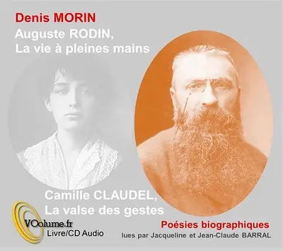 Auguste Rodin : la vie à pleines mains. Camille Claudel : la valse des gestes