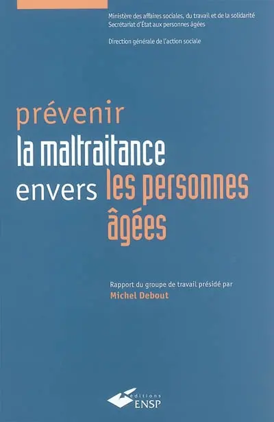 Prévenir la maltraitance envers les personnes âgées : rapport de la commission placée sous la présidence de Michel Debout