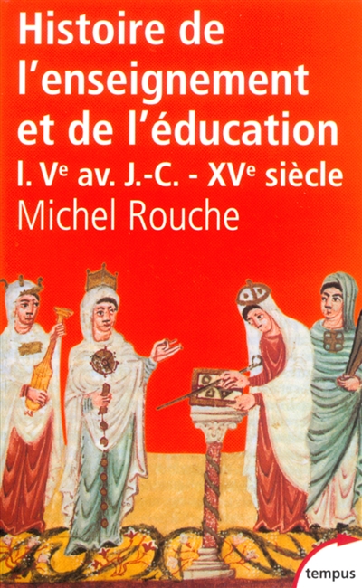 Histoire générale de l'enseignement et de l'éducation en France. Tome I, Des origines à la Renaissance (Ve av. J.-C.-XVe siècle)