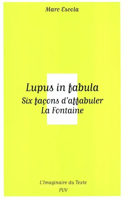 Lupus in fabula : six façons d'affabuler La Fontaine