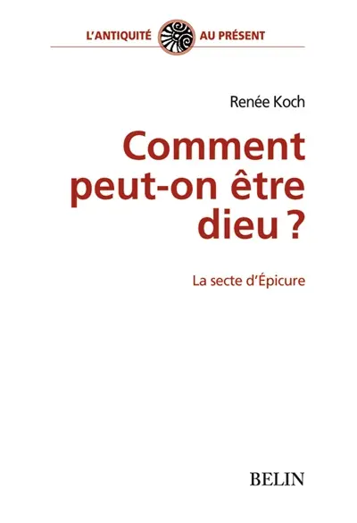 Comment peut-on être dieu ? : la secte d'Epicure