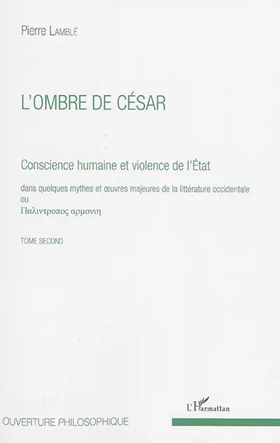 Conscience humaine et violence de l'Etat : dans quelques mythes et oeuvres majeures de la littérature occidentale. Vol. 2. L'ombre de César