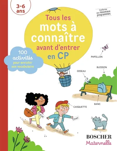 Tous les mots à connaître avant d'entrer en CP : 100 activités pour enrichir son vocabulaire : 3-6 ans