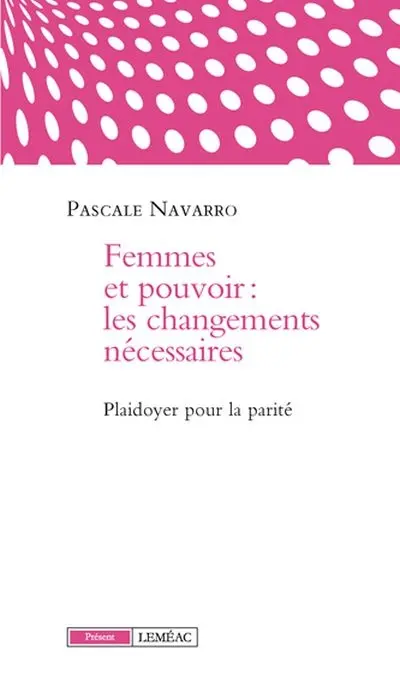 Femmes et pouvoir : les changements nécessaires : plaidoyer pour la parité