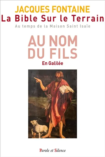 La Bible sur le terrain : au temps de la maison Saint Isaïe. Vol. 2. Au nom du Fils : en Galilée
