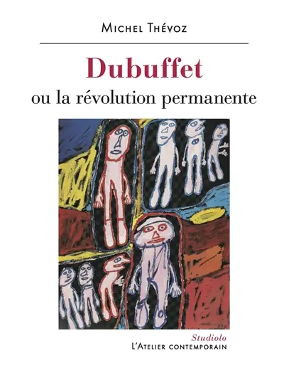 Dubuffet ou La révolution permanente