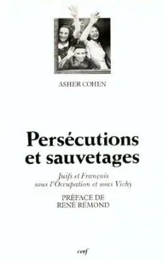 Persécutions et sauvetages : juifs et Français sous l'Occupation et sous Vichy