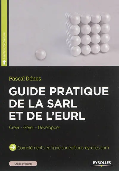 Guide pratique de la SARL et de l'EURL : créer, gérer, développer