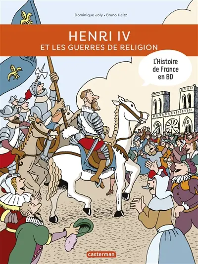 L'histoire de France en BD. Henri IV et les guerres de Religion