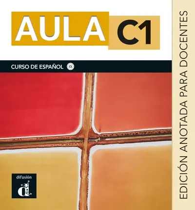 Aula C1 : curso de espanol C1 : edicion anotada para docentes