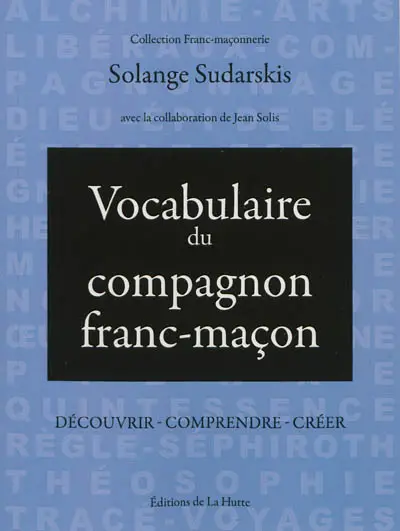 Vocabulaire du compagnon franc-maçon : découvrir, comprendre, créer