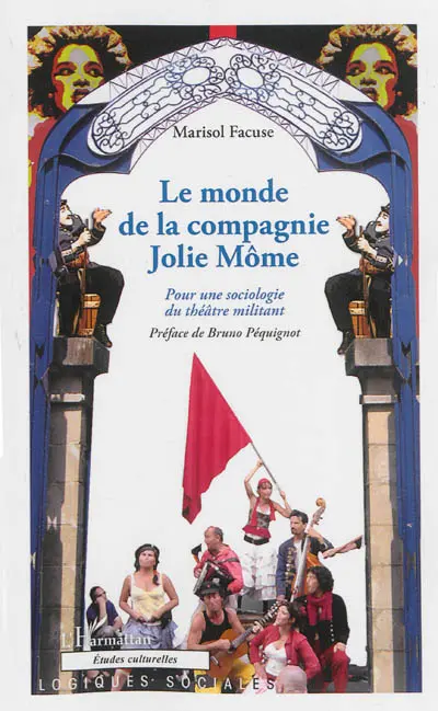 Le monde de la compagnie Jolie Môme : pour une sociologie du théâtre militant