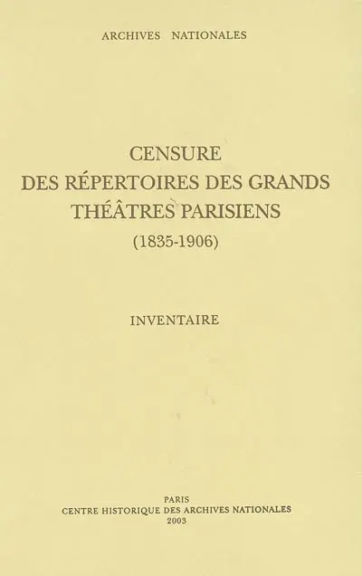 Censure des répertoires des grands théâtres parisiens, (1835-1906) : inventaire des manuscrits des pièces (F18 669 à 1.016) et procès verbaux des censeurs (F21 966 à 995)