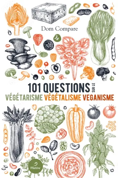 101 questions sur le végétarisme, végétalisme, véganisme