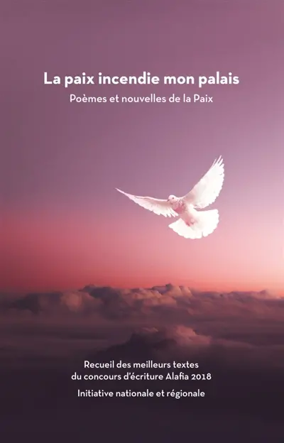 La Paix incendie mon palais : Poèmes et nouvelles de la Paix