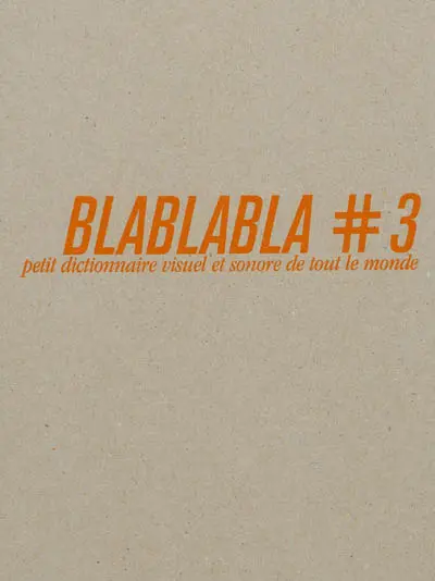 Blablabla : petit dictionnaire visuel et sonore de tout le monde. Vol. 3