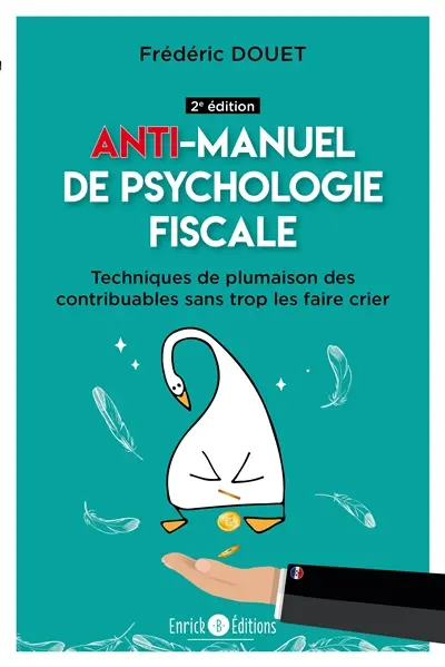 Anti-manuel de psychologie fiscale : techniques de plumaison des contribuables sans trop les faire crier