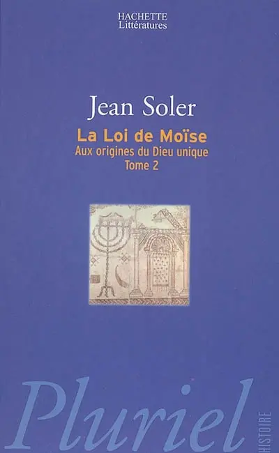 Aux origines du Dieu unique. Vol. 2. La loi de Moïse