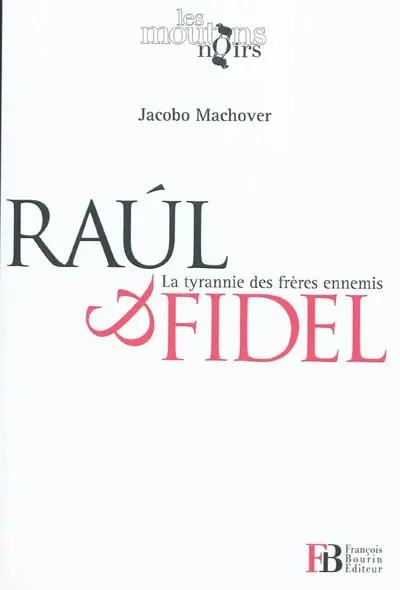 Raùl et Fidel : la tyrannie des frères ennemis