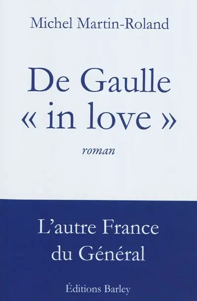 De Gaulle in love : l'autre France du Général