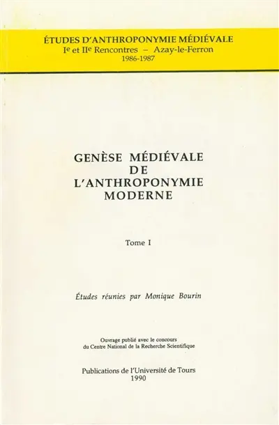 Genèse médiévale de l'anthroponymie moderne. Vol. 1. Ire et IIe rencontres, Azay-le-Ferron, 1986-1987