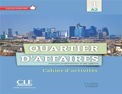 Quartier d'affaires : français professionnel et des affaires 1, A2 : cahier d'activités