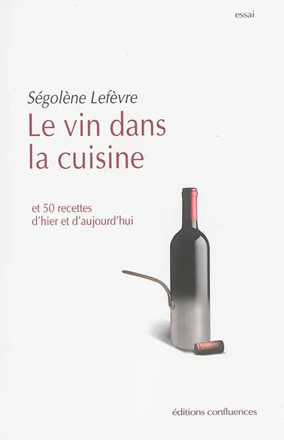 Le vin dans la cuisine : et 50 recettes d'hier et d'aujourd'hui