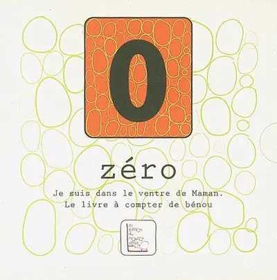 Zéro, je suis dans le ventre de maman : le livre à compter de Bénou
