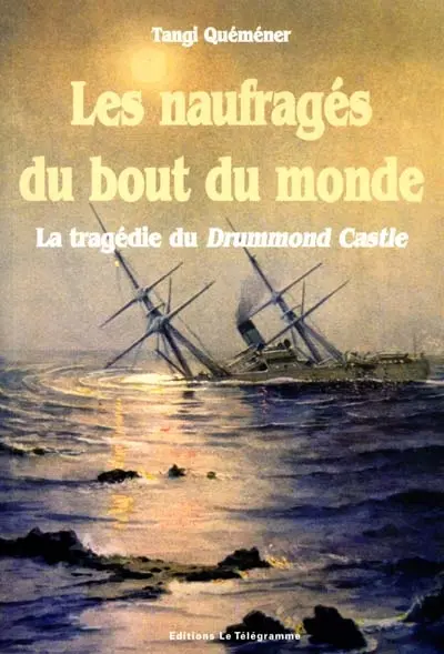 Les naufragés du bout du monde : la tragédie du Drummond Castle