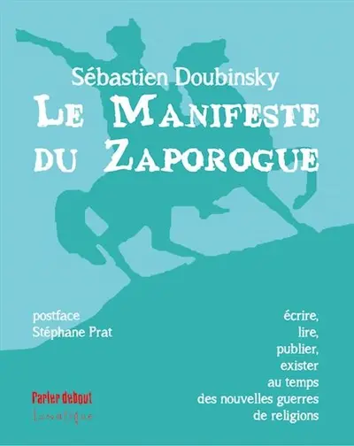 Le manifeste du Zaporogue : écrire, lire, publier, exister au temps des nouvelles guerres de religions : essai