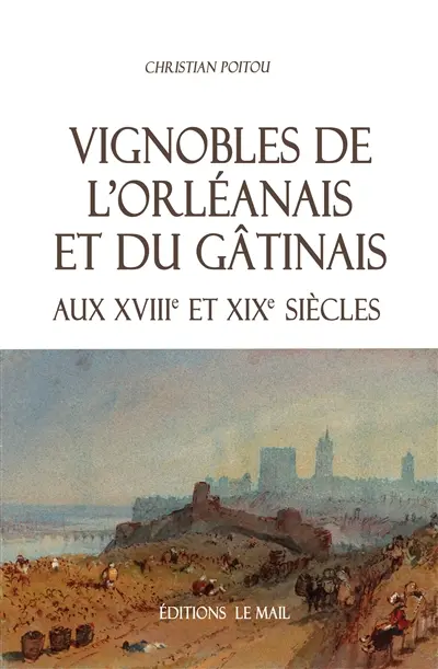 Vignobles de l'Orléanais et du Gâtinais aux XVIIIe et XIXe siècles