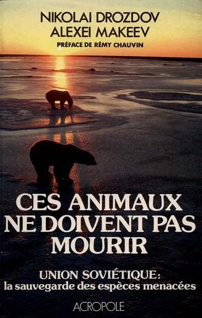 Ces animaux ne doivent pas mourir : Union soviétique : la sauvegarde des espèces menacées