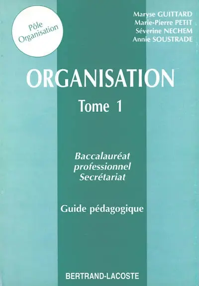 Organisation : baccalauréat professionnel secrétariat. Vol. 1. guide pédagogique