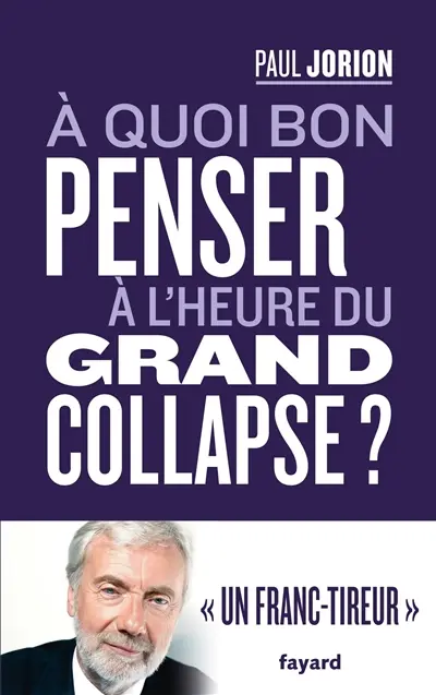 A quoi bon penser à l'heure du grand collapse ? : entretien avec Franck Cormerais et Jacques Athanase Gilbert