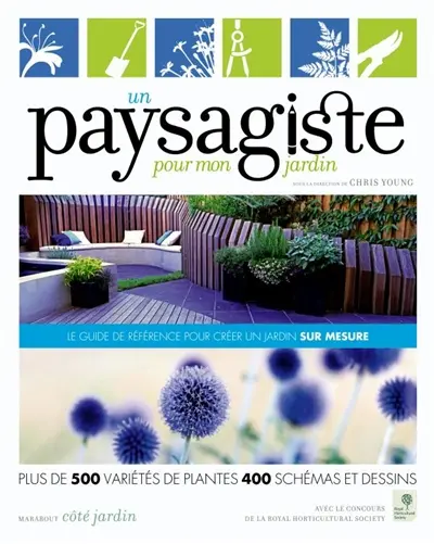 Un paysagiste pour mon jardin : plus de 500 variétés de plantes, 400 schémas et dessins