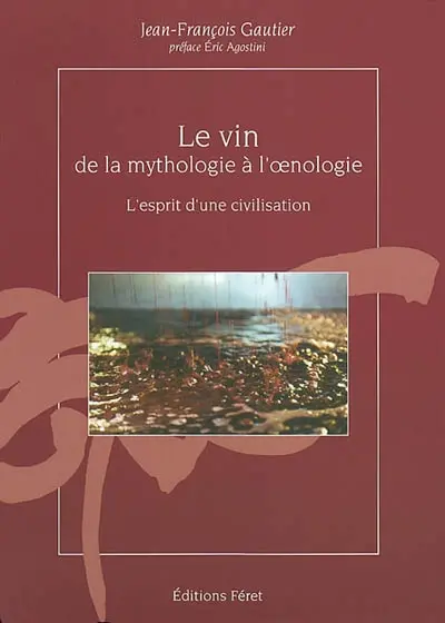 Le vin, de la mythologie à l'oenologie : l'esprit d'une civilisation