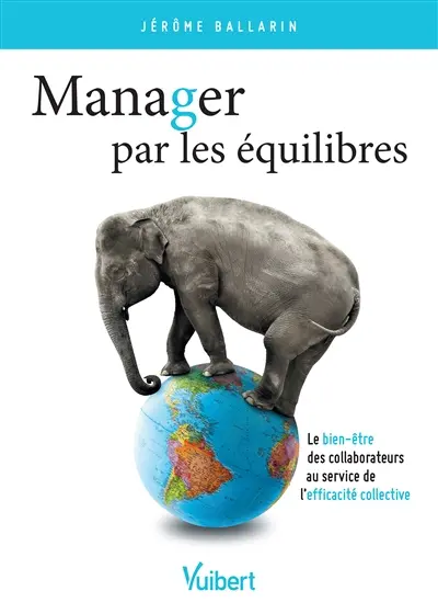 Manager par les équilibres : le bien-être des collaborateurs au service de l'efficacité collective