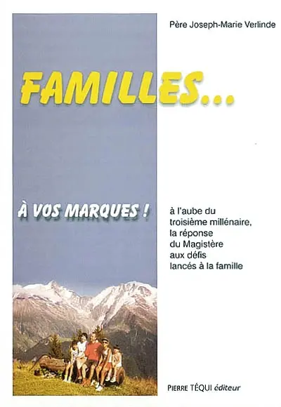 Familles... à vos marques ! : à l'aube du troisième millénaire la réponse du magistère aux défis lancés à la famille