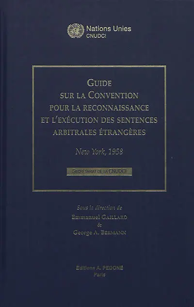 Guide sur la Convention pour la reconnaissance et l'exécution des sentences arbitrales étrangères : New York, 1958