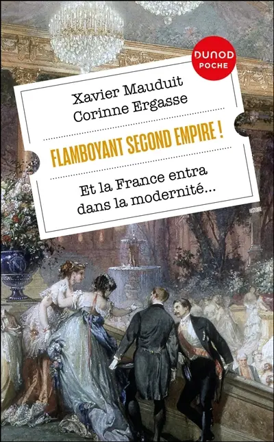 Flamboyant second Empire ! : et la France entra dans la modernité...