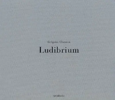 Ludibrium : Grégoire Cheneau