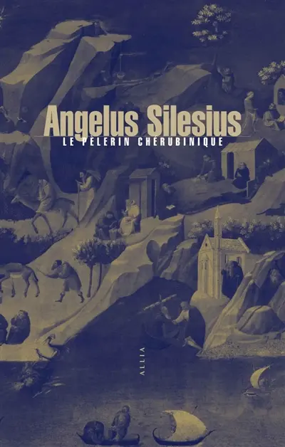 Le pèlerin chérubinique ou Epigrammes et maximes spirituelles pour amener à la contemplation de Dieu