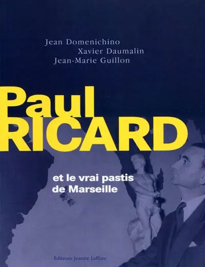 Paul Ricard : et le vrai pastis de Marseille