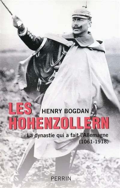 Les Hohenzollern : la dynastie qui a fait l'Allemagne (1061-1918)