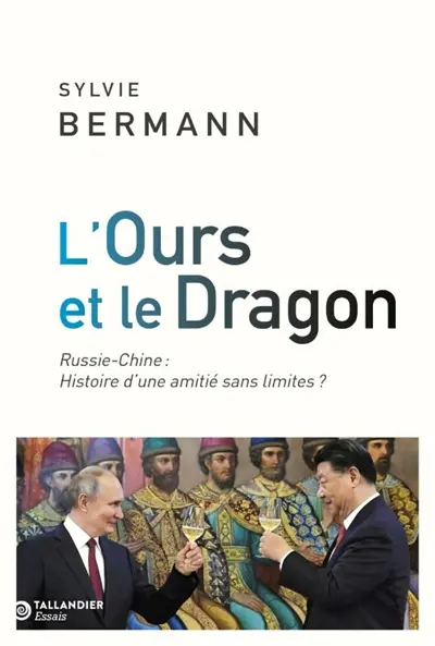 L'ours et le dragon : Russie-Chine : histoire d'une amitié sans limites ?